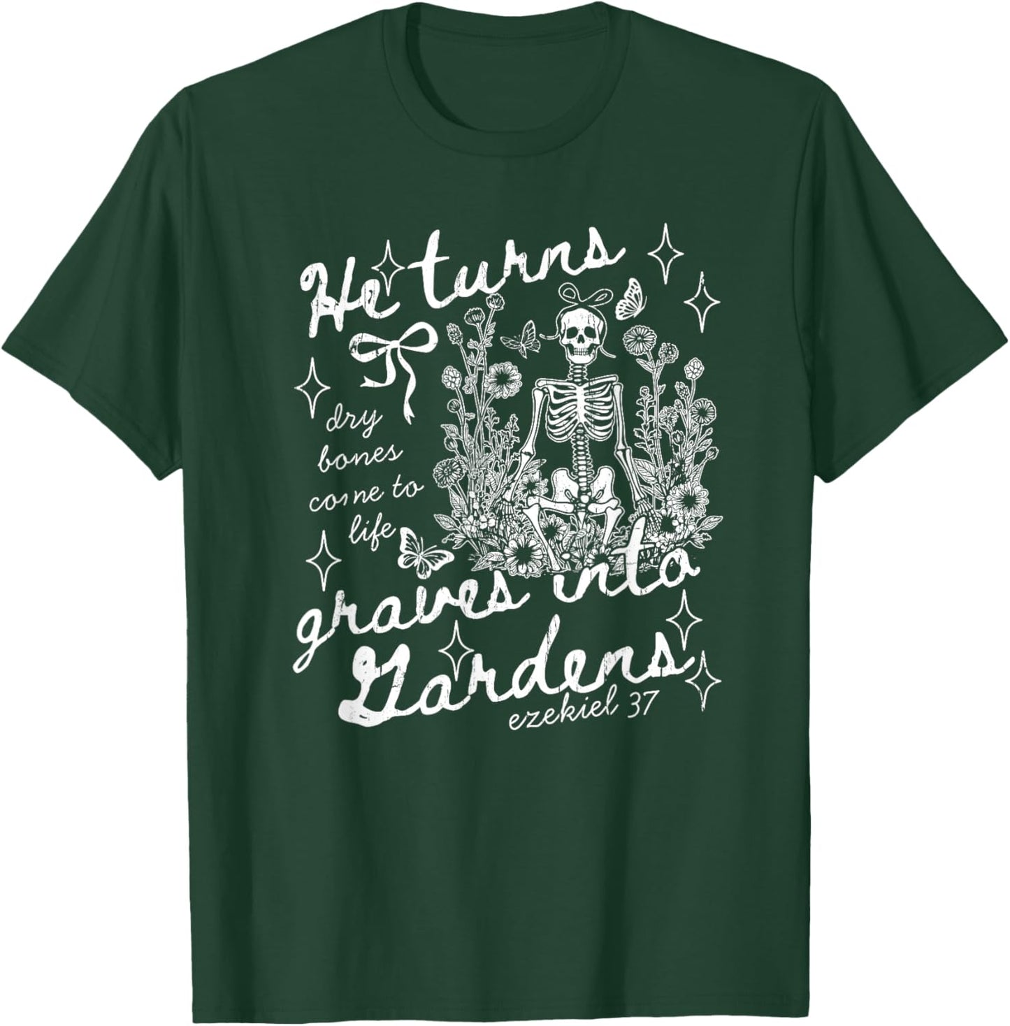 He Turns Graves Into Gardens, Ezekiel 37 T-Shirt - T-Shirt | Forest