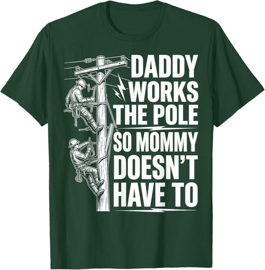 Daddy Works The Pole So Mommy Doesn't Have to - Lineworker T-Shirt - T-Shirt | Forest