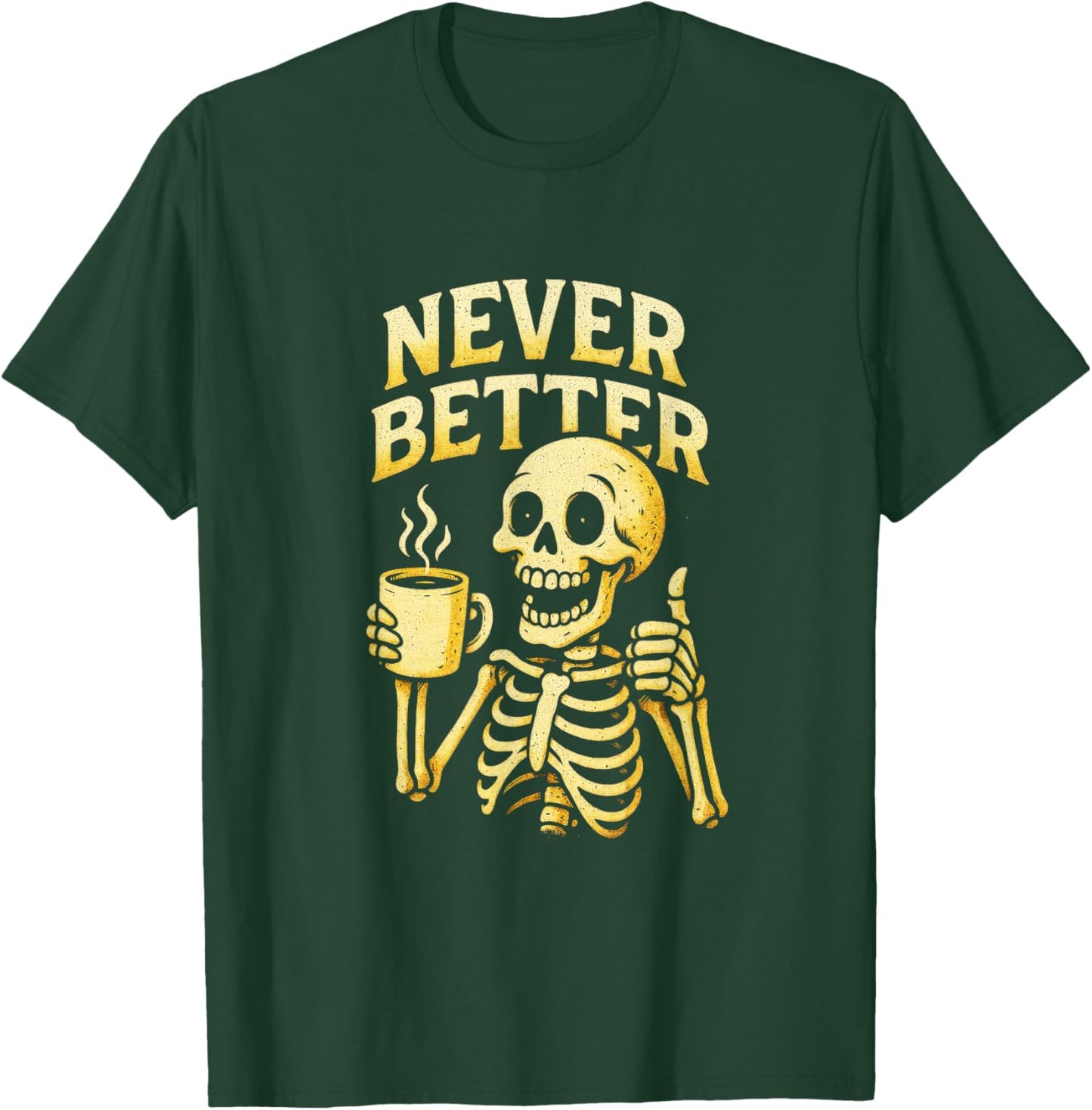 Never Better - Skeleton Coffee Gothic Humor T-Shirt - T-Shirt | Forest