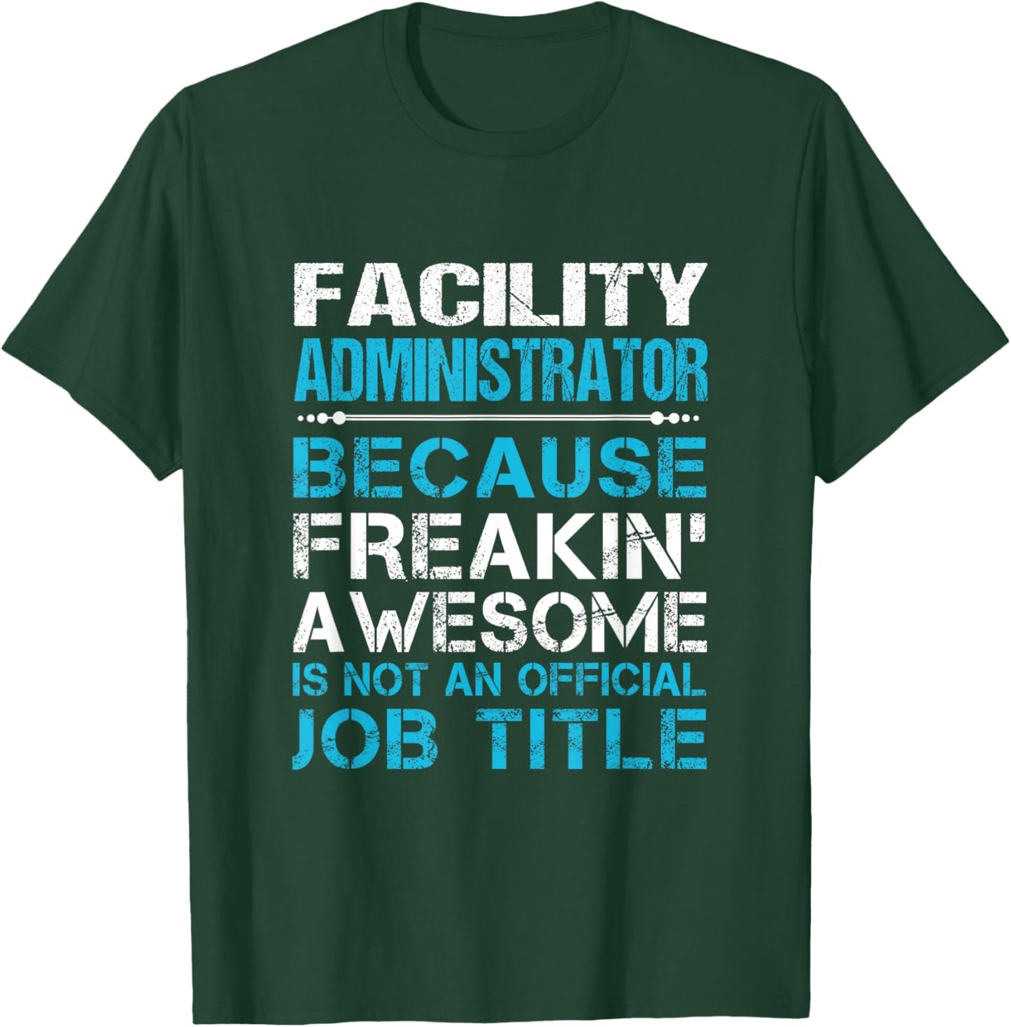 Facility Administrator - Freaking Awesome T-Shirt - T-Shirt | Forest