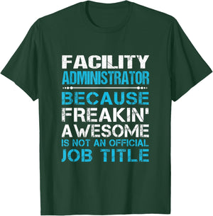 Facility Administrator - Freaking Awesome T-Shirt - T-Shirt | Forest