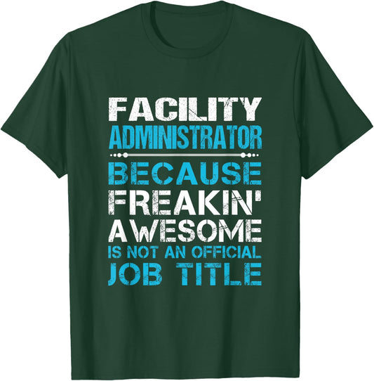Facility Administrator - Freaking Awesome T-Shirt - T-Shirt | Forest