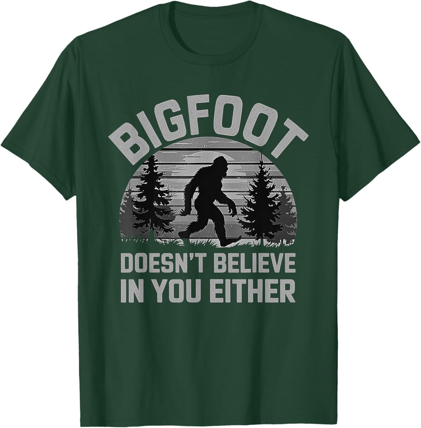 Bigfoot Doesn't Believe in You Either - Funny Sasquatch Men T-Shirt - T-Shirt | Forest