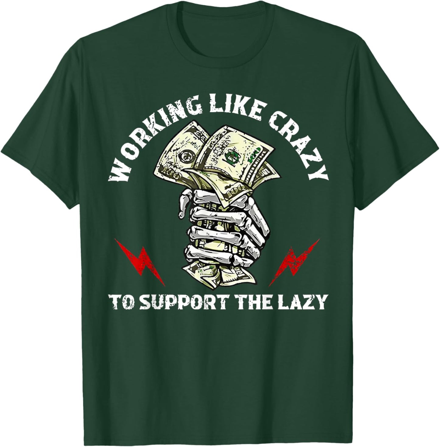 Working Like Crazy To Support The Lazy T-Shirt - T-Shirt | Forest