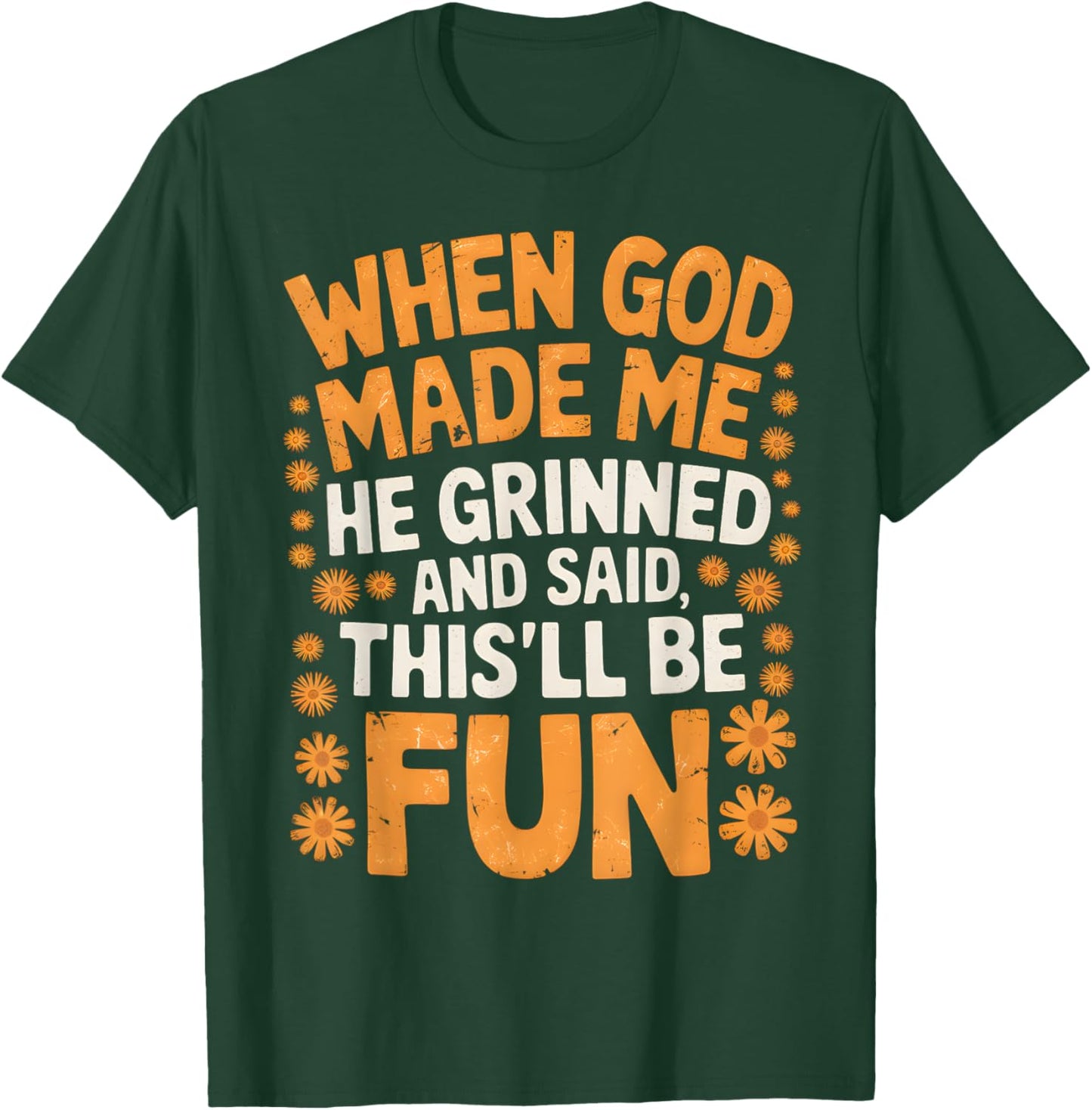 When God Made Me He Grinned and Said Sarcastic Funny Saying T-Shirt - T-Shirt | Forest