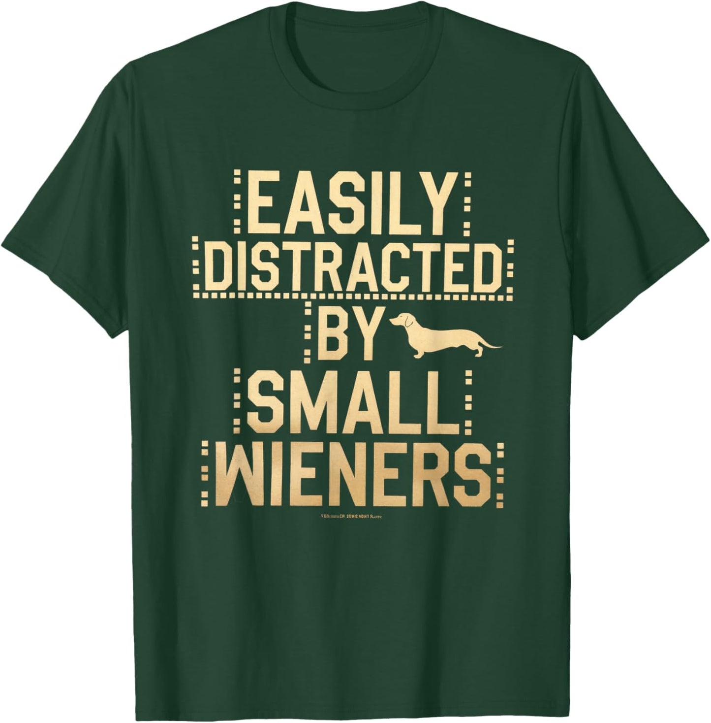 Easily Distracted by Small Wieners Funny Dachshund T-Shirt - T-Shirt | Forest