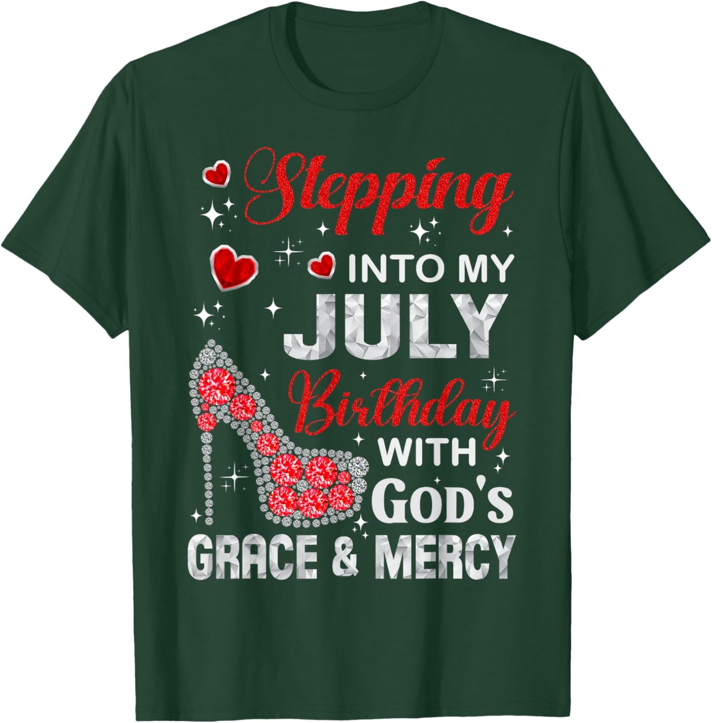 Stepping into my July birthday with God's grace & Mercy T-Shirt - T-Shirt | Forest