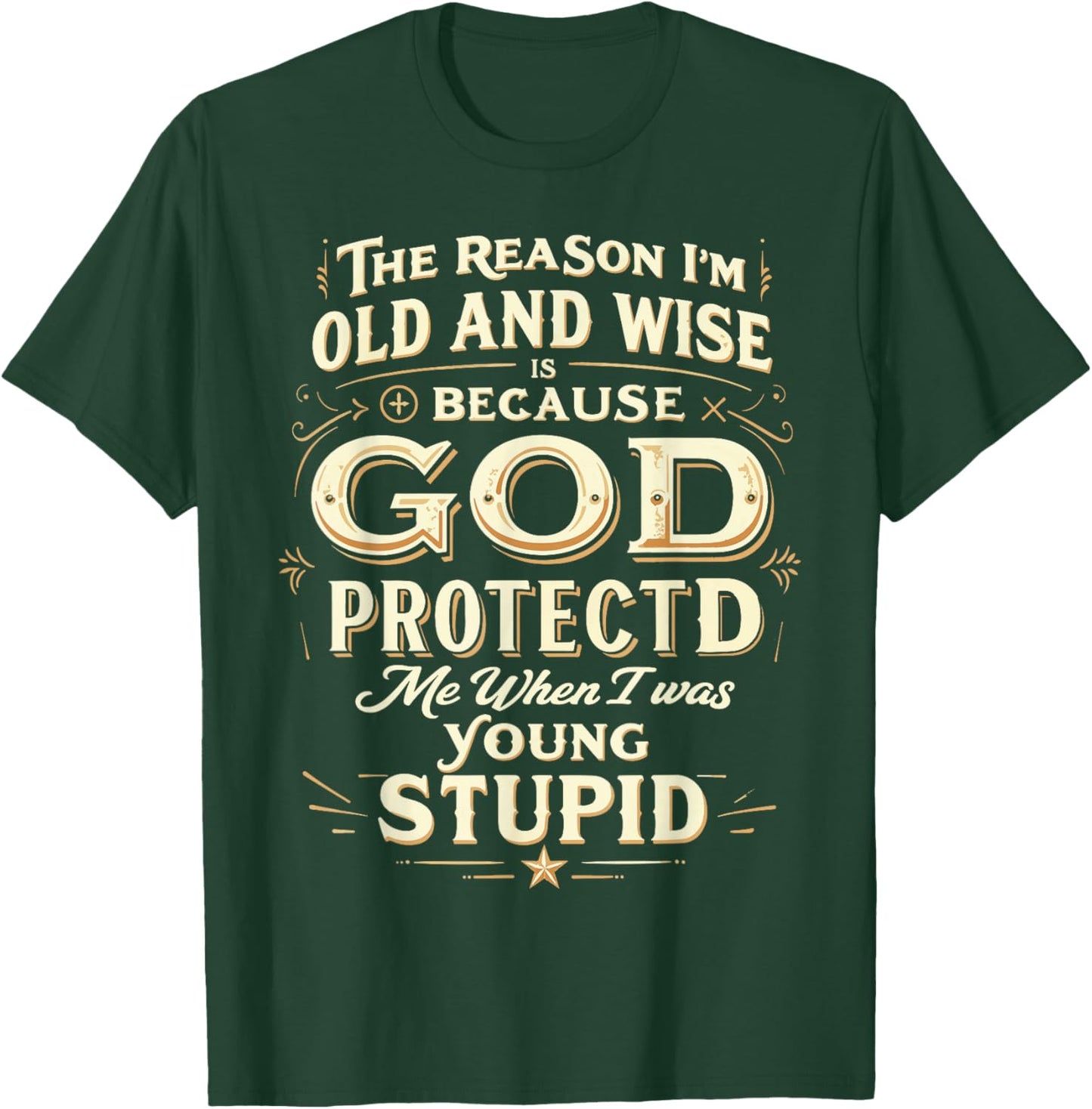 The Reason I’m Old and Wise Is Because God Protected Me T-Shirt - T-Shirt | Forest