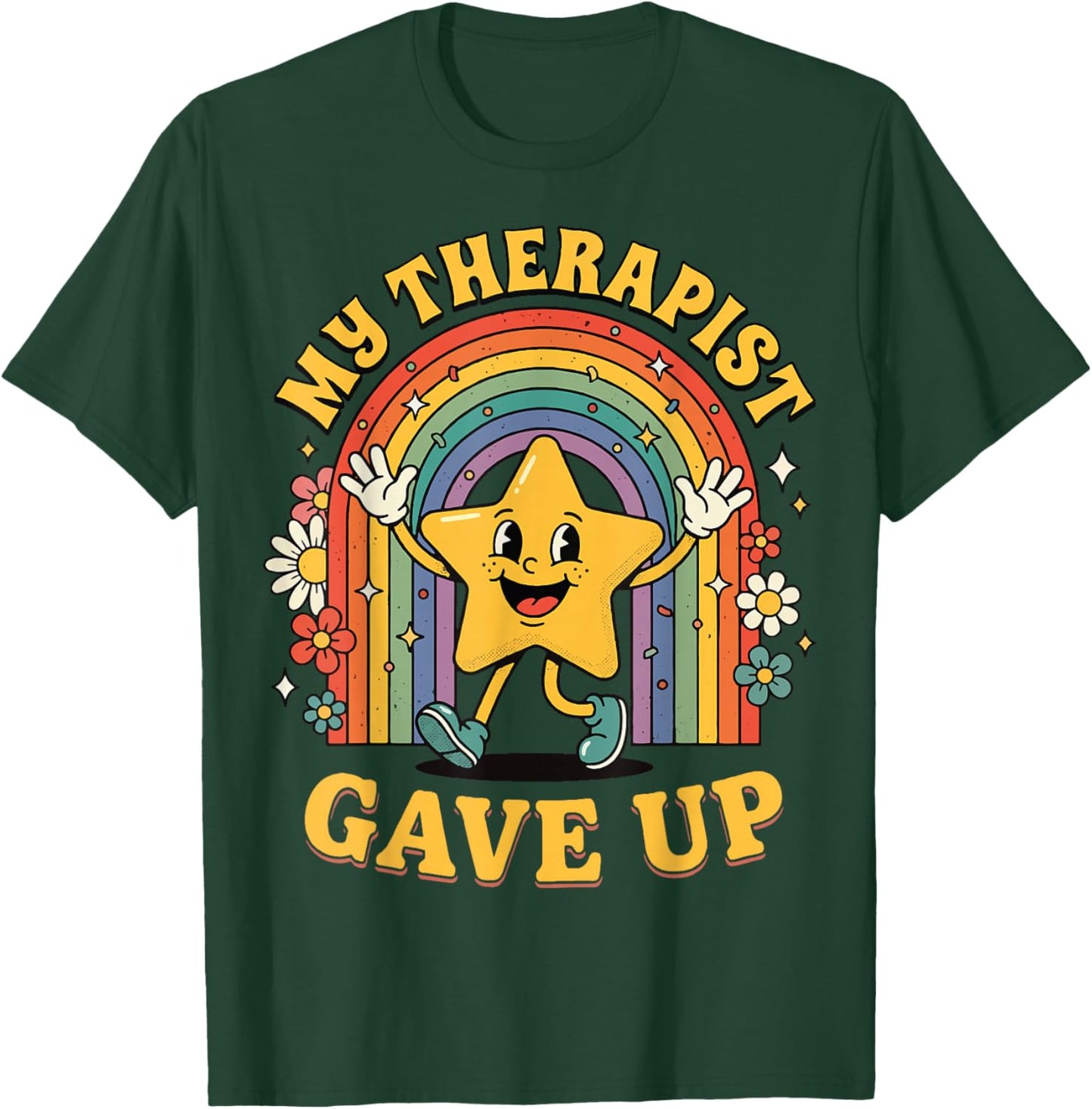 My Therapist Gave Up T-Shirt - T-Shirt | Forest