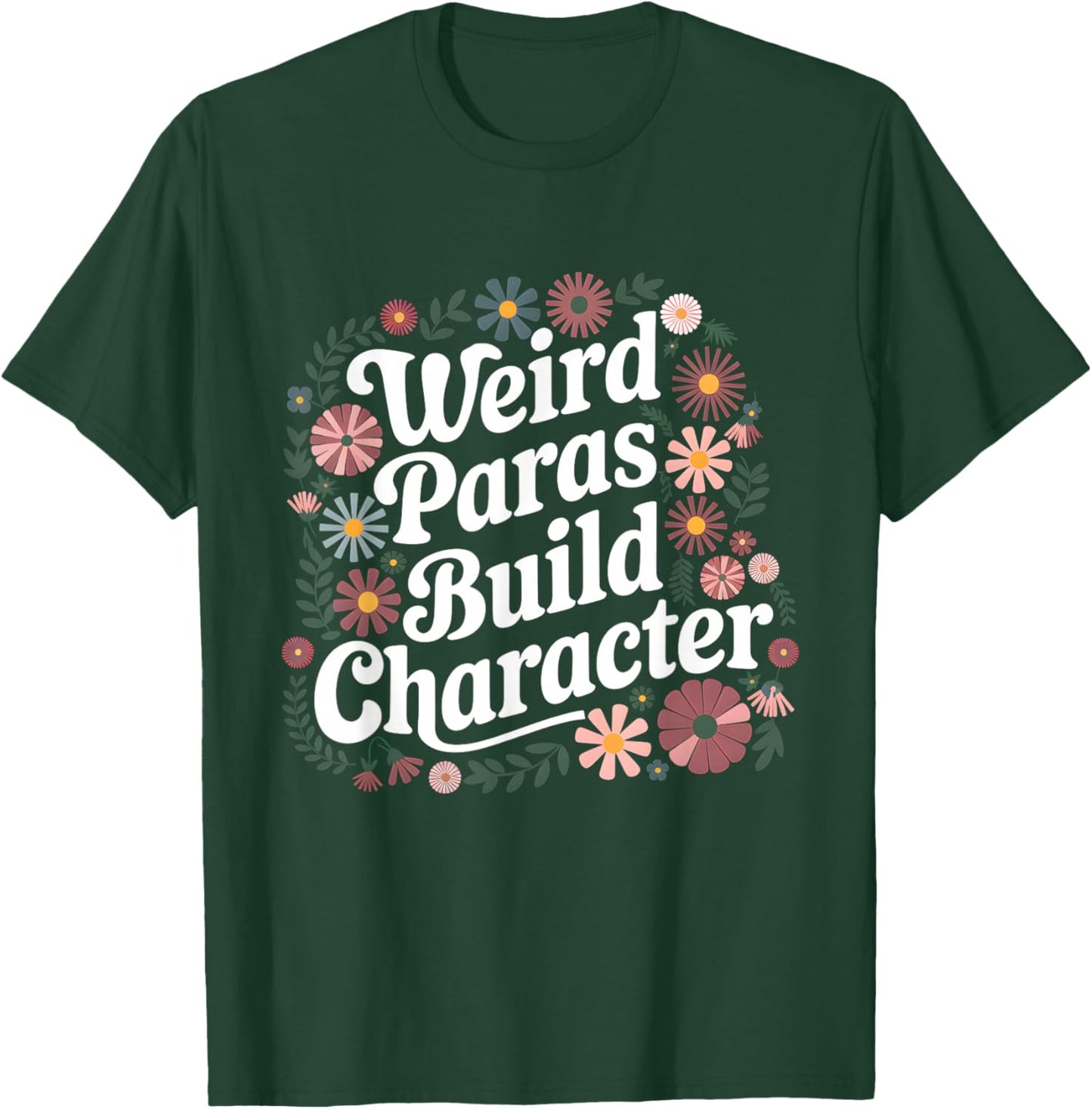 Weird Paras Build Character Paraprofessional Appreciation T-Shirt - T-Shirt | Forest