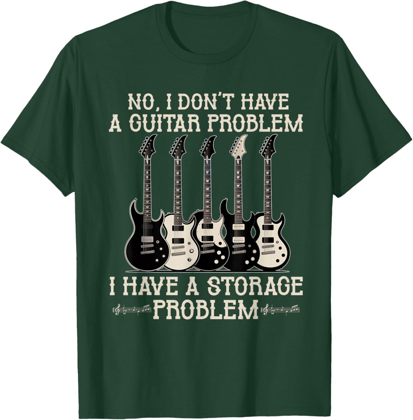 I Dont Have a Guitar Problem I Have a Storage Guitarist T-Shirt - T-Shirt | Forest
