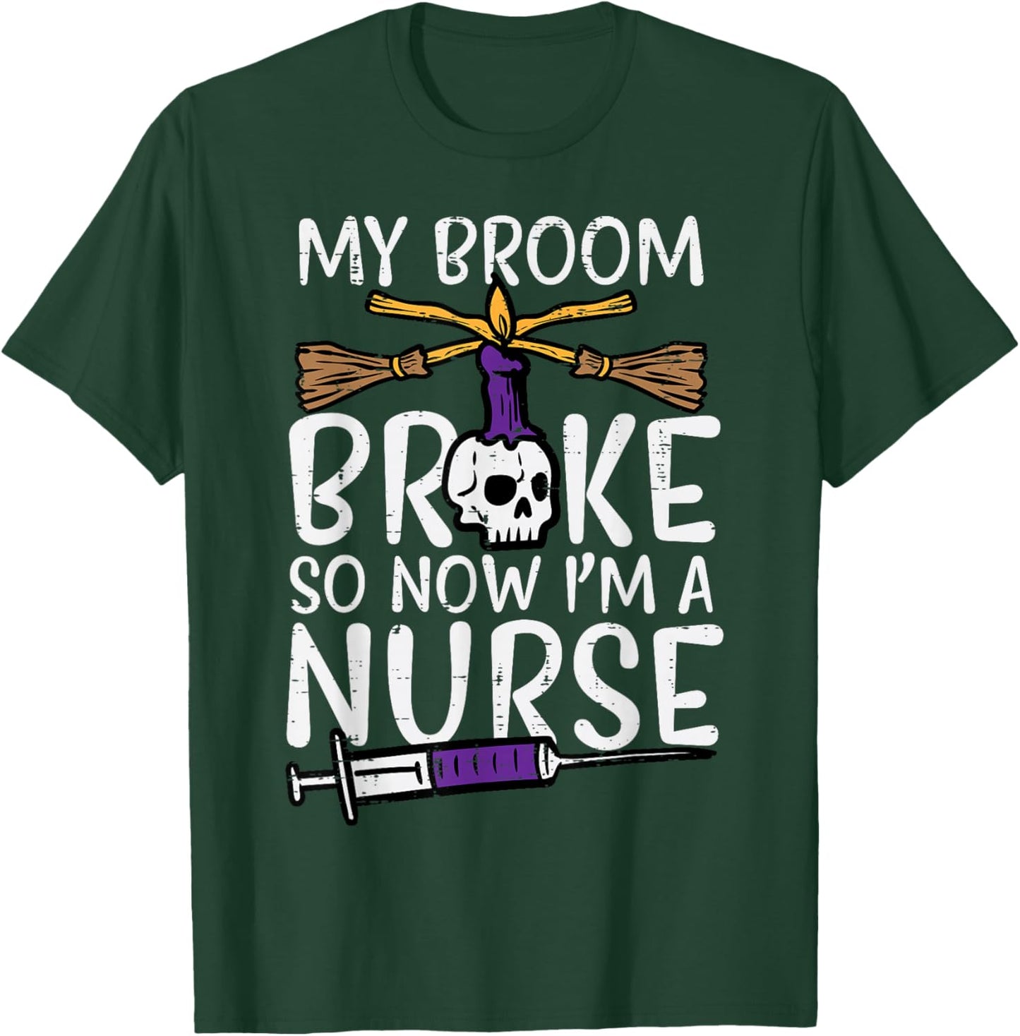 My Broom Broke Now Im Nurse Funny Halloween Scrub Top Women T-Shirt - T-Shirt | Forest