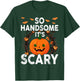 So Handsome Its Scary Boys Halloween Pumpkin Toddler Cute T-Shirt - T-Shirt | Forest
