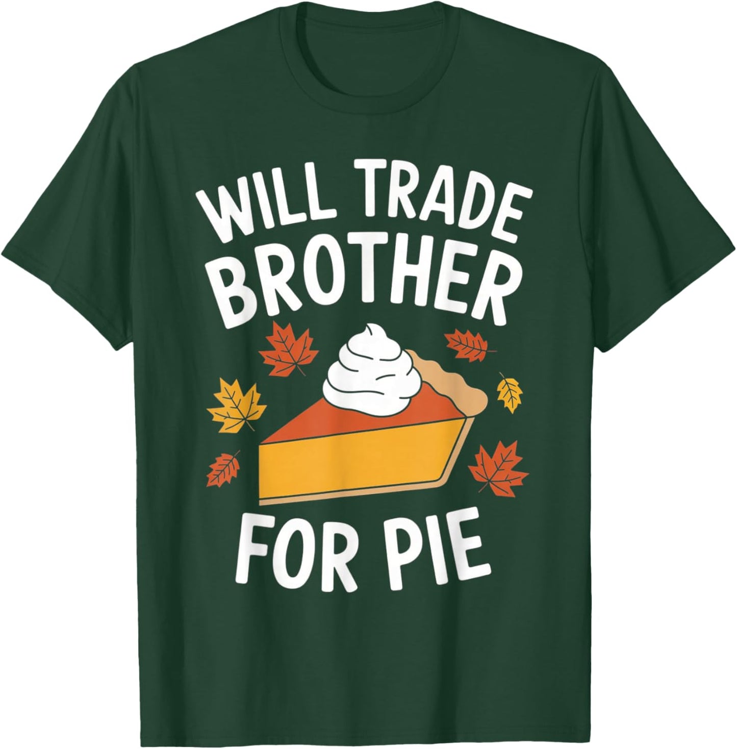 Will Trade Brother For Pie Fall Family Kids Thanksgiving T-Shirt - T-Shirt | Forest