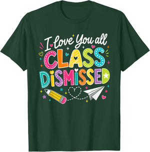 I Love You All Class Dismissed Teacher Last Day of School T-Shirt - T-Shirt | Forest