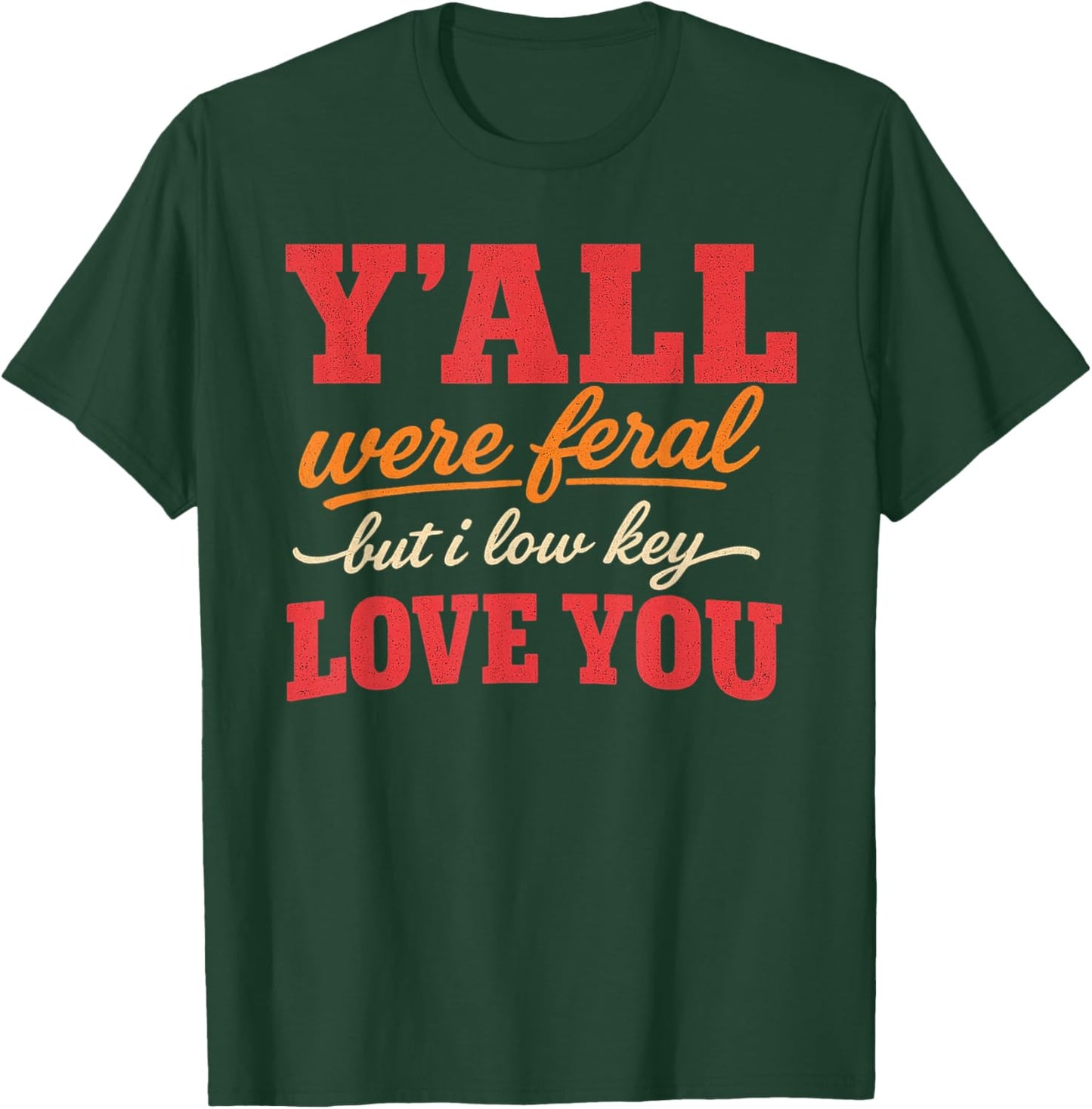 Teacher Y'all were Feral But I Lowkey Love You T-Shirt - T-Shirt | Forest