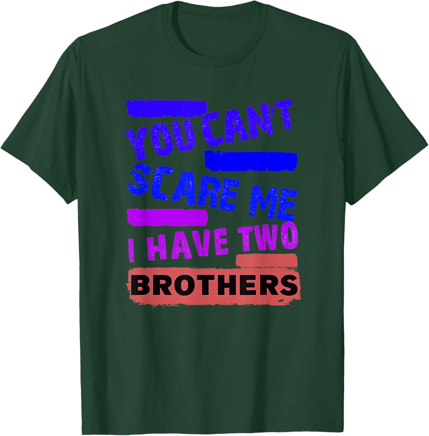 You Can't Scare Me I Have Two Brothers T-Shirt - T-Shirt | Forest