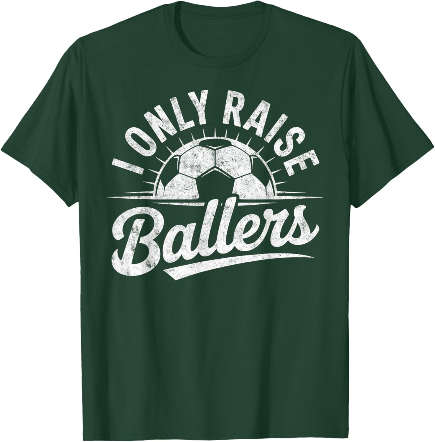 I Only Raise Ballers Soccer Goalie Player Mom Dad Fan T-Shirt - T-Shirt | Forest