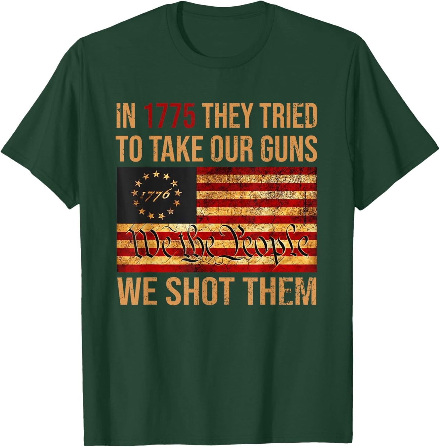 Funny In 1775 They Tried To Take Our Guns We Shot Them T-Shirt - T-Shirt | Forest