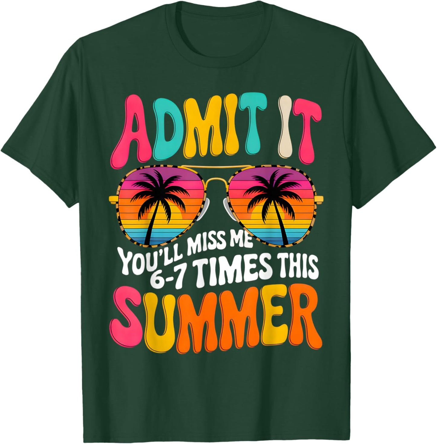 Admit It You'll Miss Me 6-7 Times This Summer Teacher Quote T-Shirt - T-Shirt | Forest