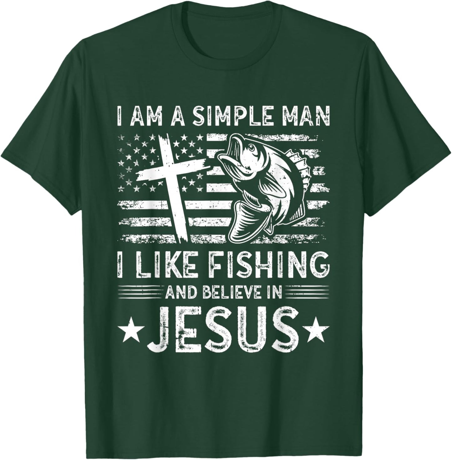I Am A Simple Man I Like Fishing And Believe In Jesus T-Shirt - T-Shirt | Forest