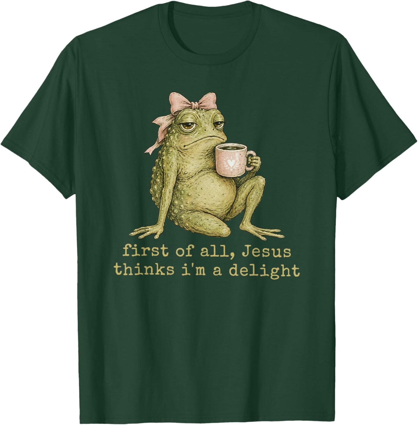 First of All Jesus Thinks I'm A Delight Frog Meme T-Shirt - T-Shirt | Forest