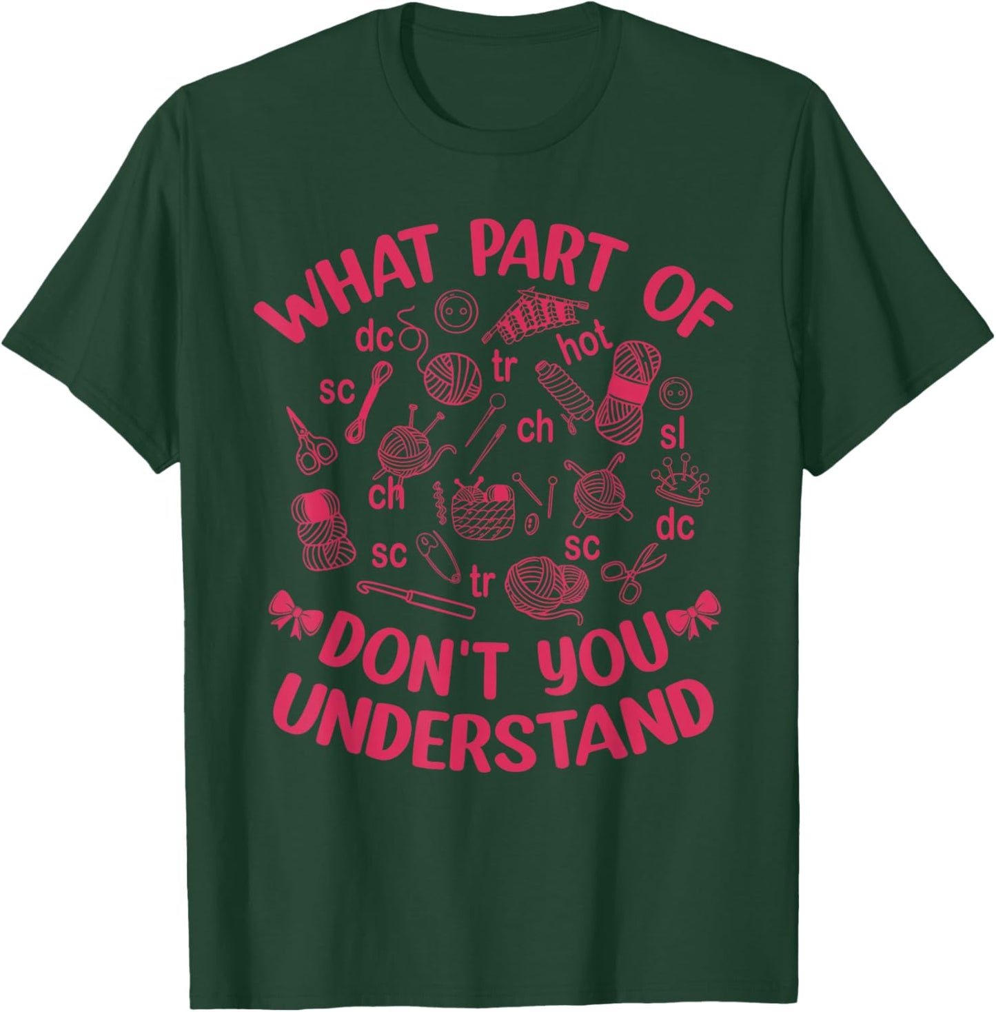 What Part of Don't You Crochet Crocheting Knitting T-Shirt - T-Shirt | Forest