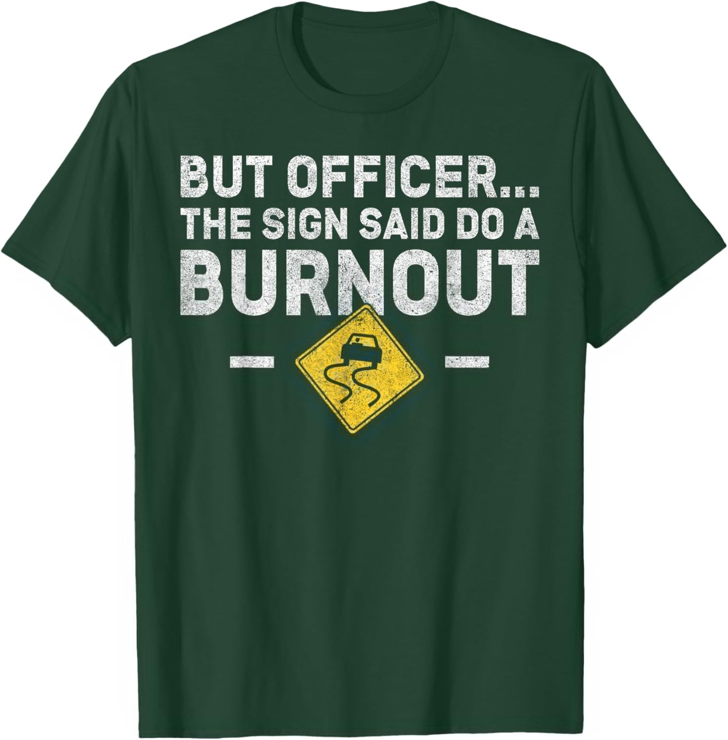 But Officer The Sign Said Do a Burnout - Funny Car T-Shirt - T-Shirt | Forest