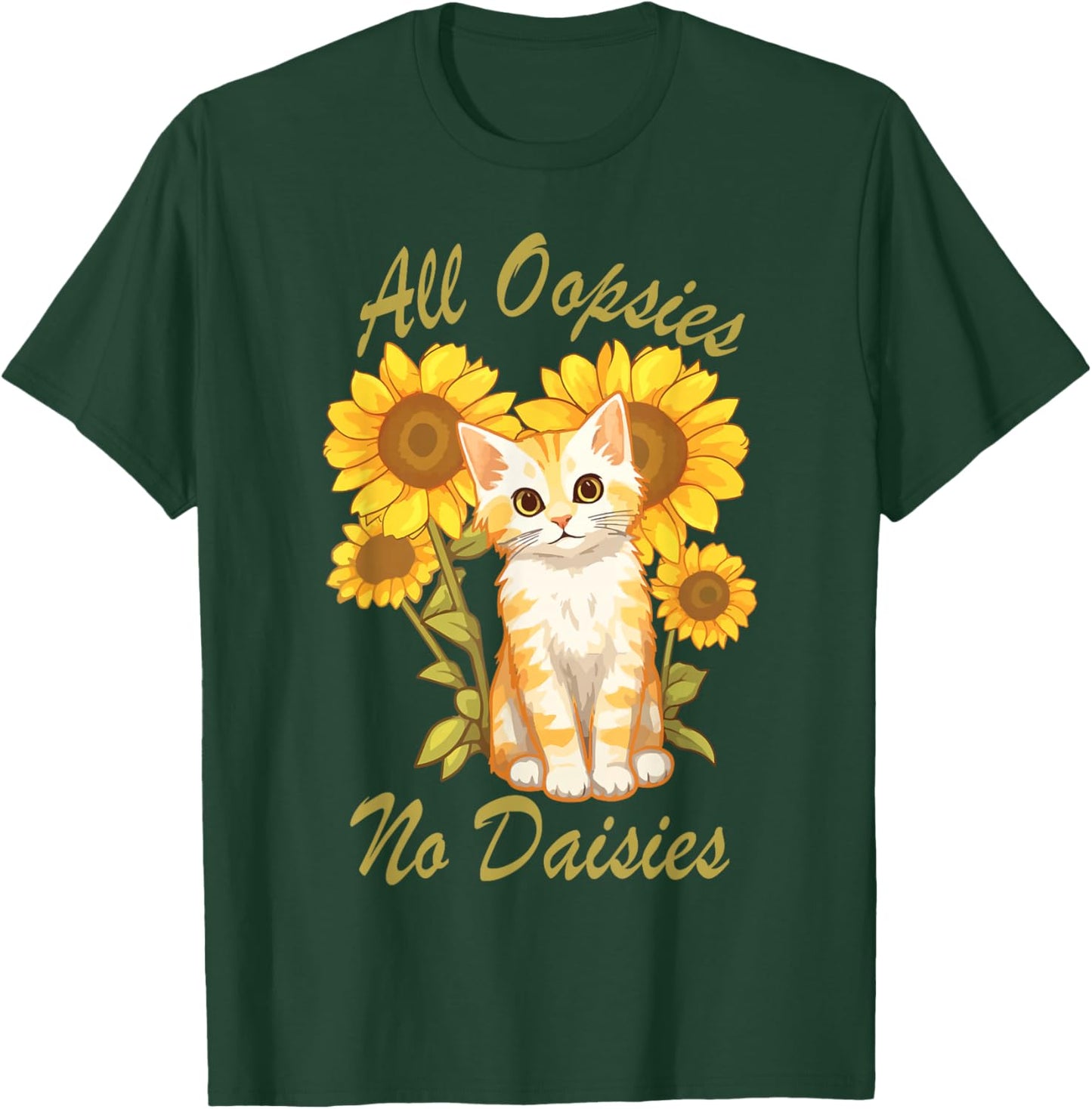 All Oopsies No Daisies Funny Meme Sunflower Cat Design Humor T-Shirt - T-Shirt | Forest