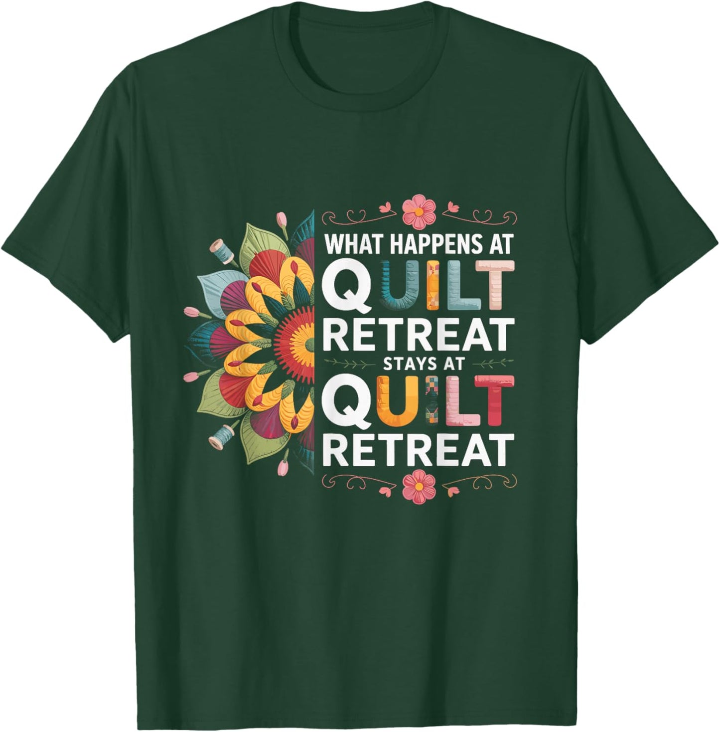 What Happens At Quilt Retreat Fabric Scraps Sewing Humors T-Shirt - T-Shirt | Forest