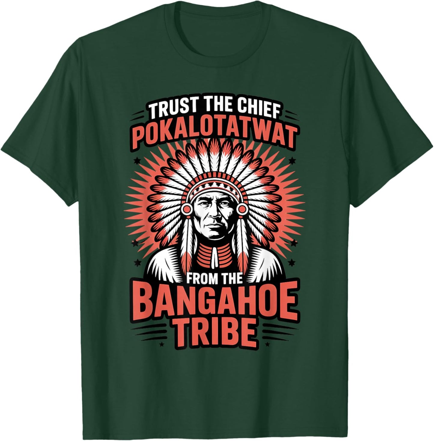 Trust Chief Pokalotatwat Bangahoe Tribe Native American T-Shirt - T-Shirt | Forest