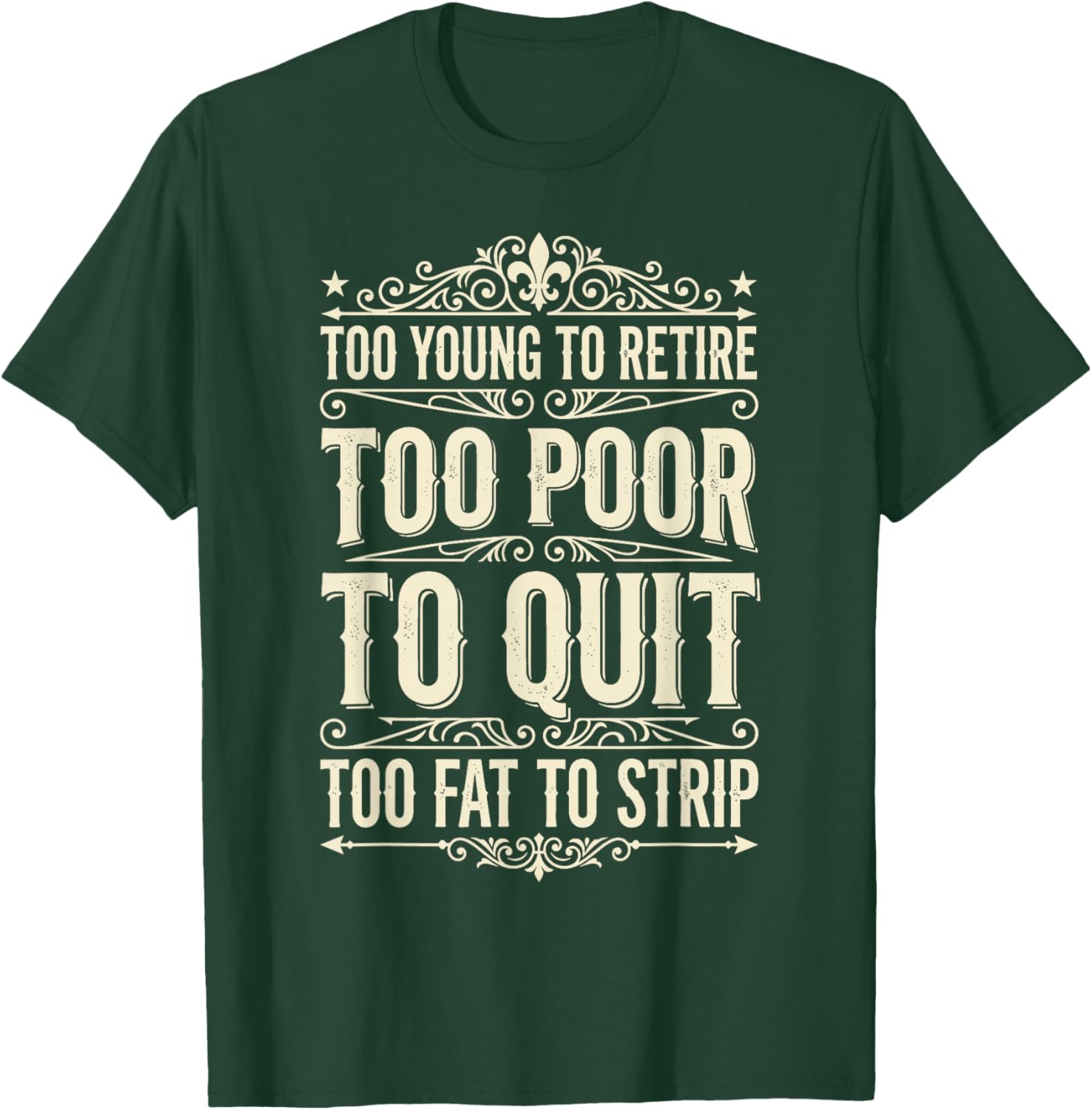 Too Young to Retire Too Poor to Quit Funny Dad T-Shirt - T-Shirt | Forest