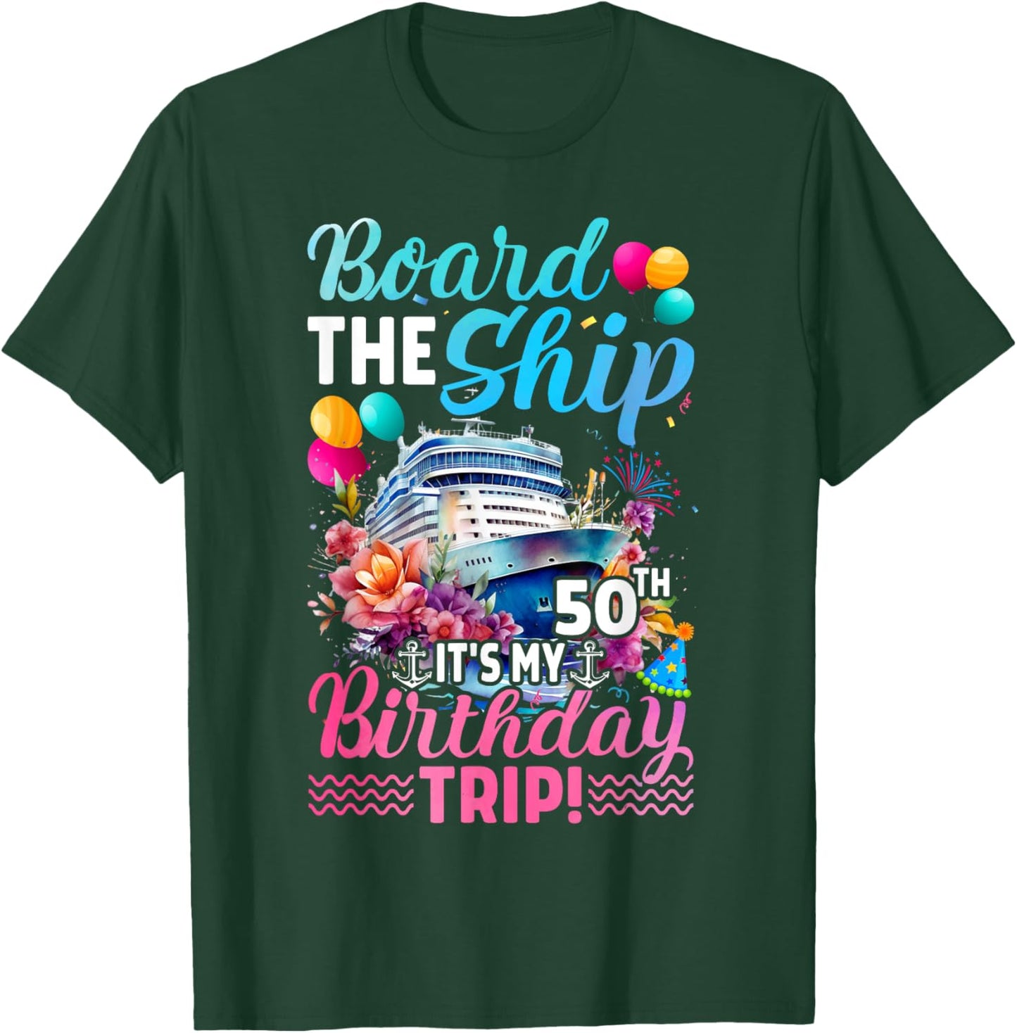 Board The Ship It's My 50th Birthday Trip Birthday Cruise T-Shirt - T-Shirt | Forest