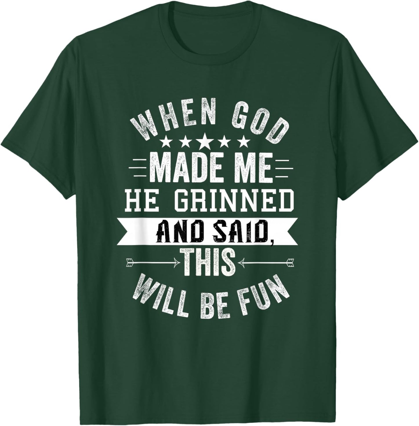 When God Made Me He Grinned and Said This Will Be Fun T-Shirt - T-Shirt | Forest