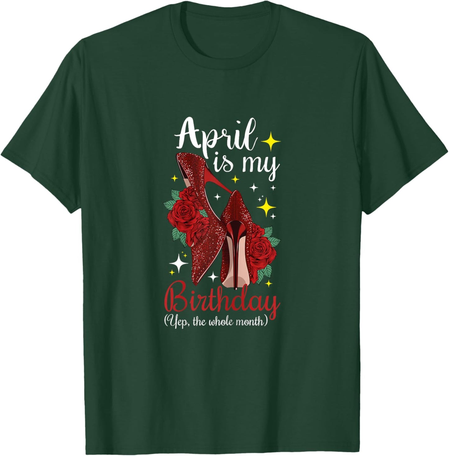 Woman April is My Birthday Yes The Whole Month Birthday T-Shirt - T-Shirt | Forest