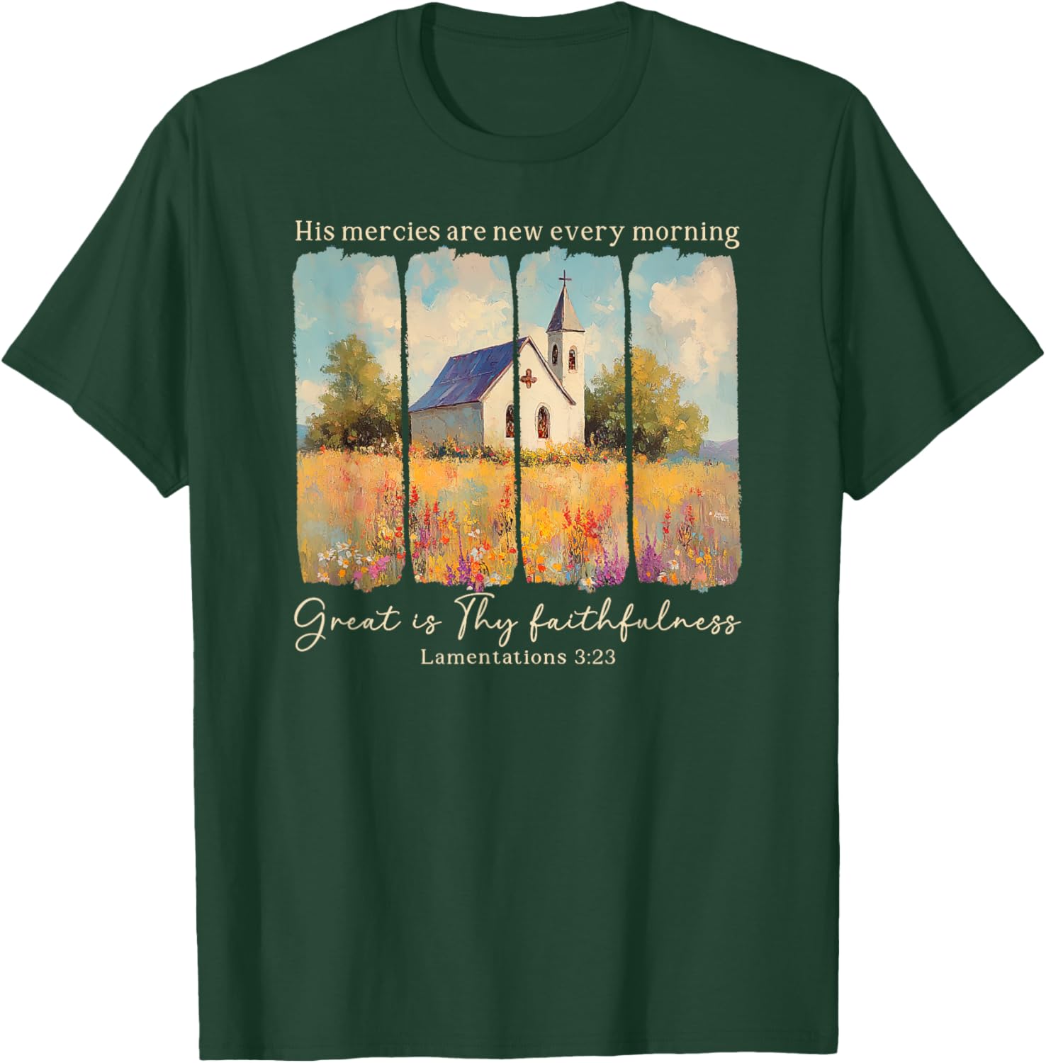 His Mercies Are New Every Morning Great Is Thy Faithfulness T-Shirt - T-Shirt | Forest