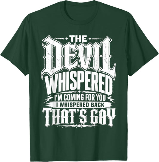 Devil Whispered I Whispered Back that’s Gay Sarcastic T-Shirt - T-Shirt | Forest