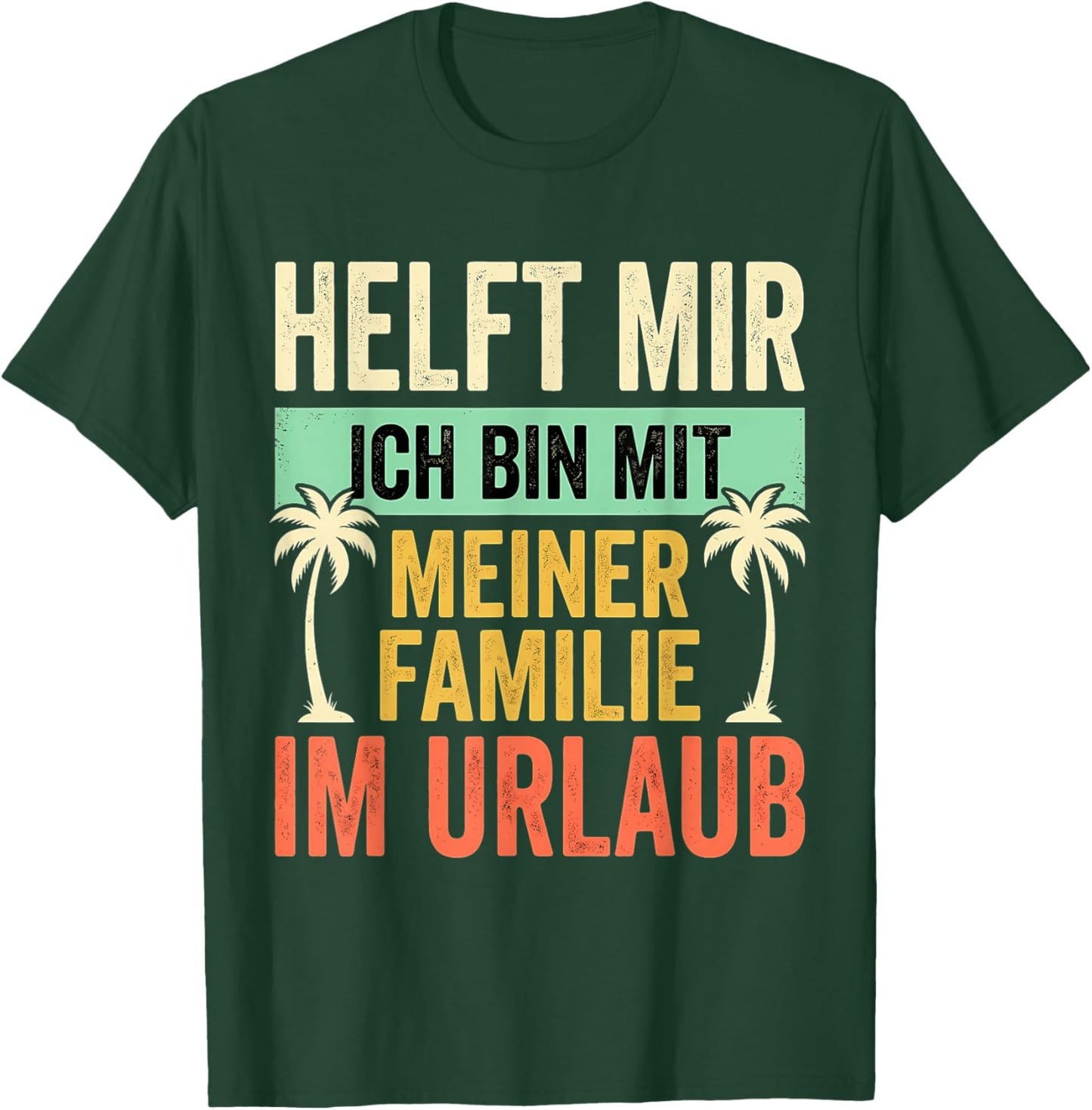 Helft Mir Ich Bin Mit Meiner Familie Im Urlaub T-Shirt - T-Shirt | Forest