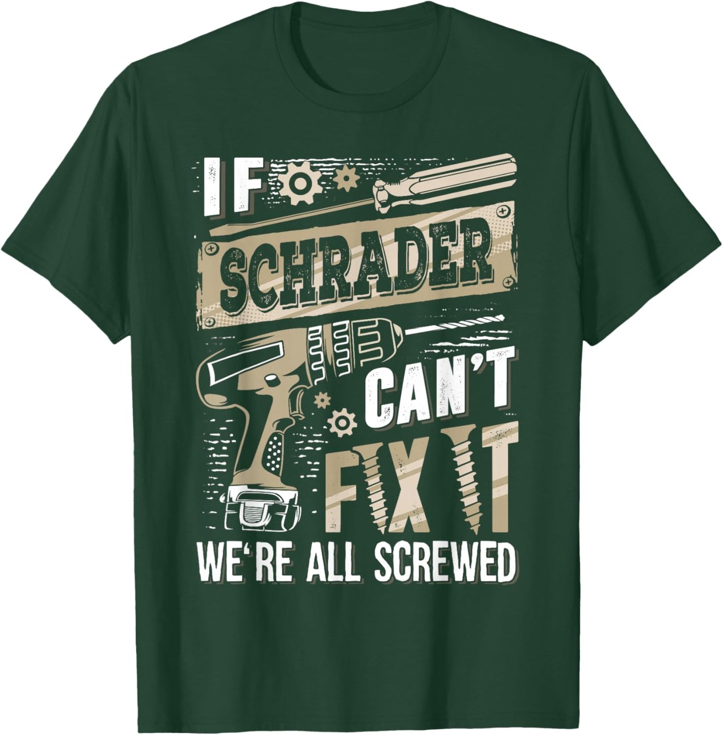 If Schrader Can't Fix It We're All Screwed Funny Family Name T-Shirt - T-Shirt | Forest