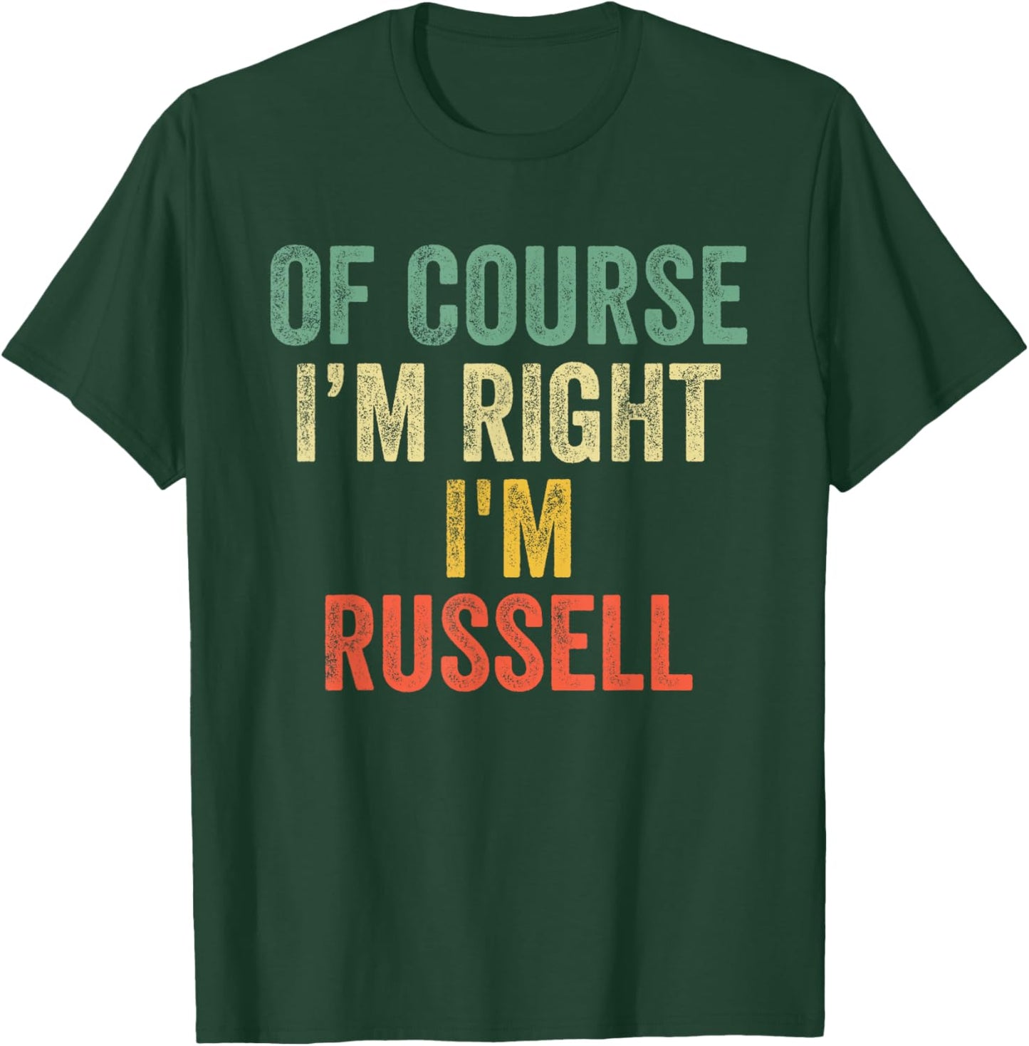 OF COURSE I'M RIGHT I'M Russell Shirt Birthday Gifts Funny T-Shirt - T-Shirt | Forest