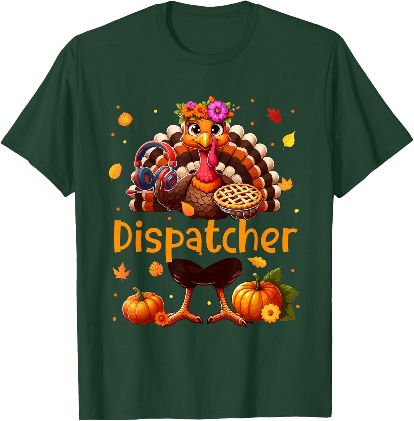 Dispatcher Job Thanksgiving Turkey Flowers Fall Pumpkins T-Shirt - T-Shirt | Forest
