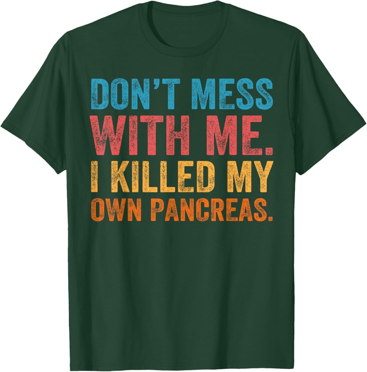 Don't Mess With-me I Killed My Own Pancreas Funny Quote T1D T-Shirt - T-Shirt | Forest