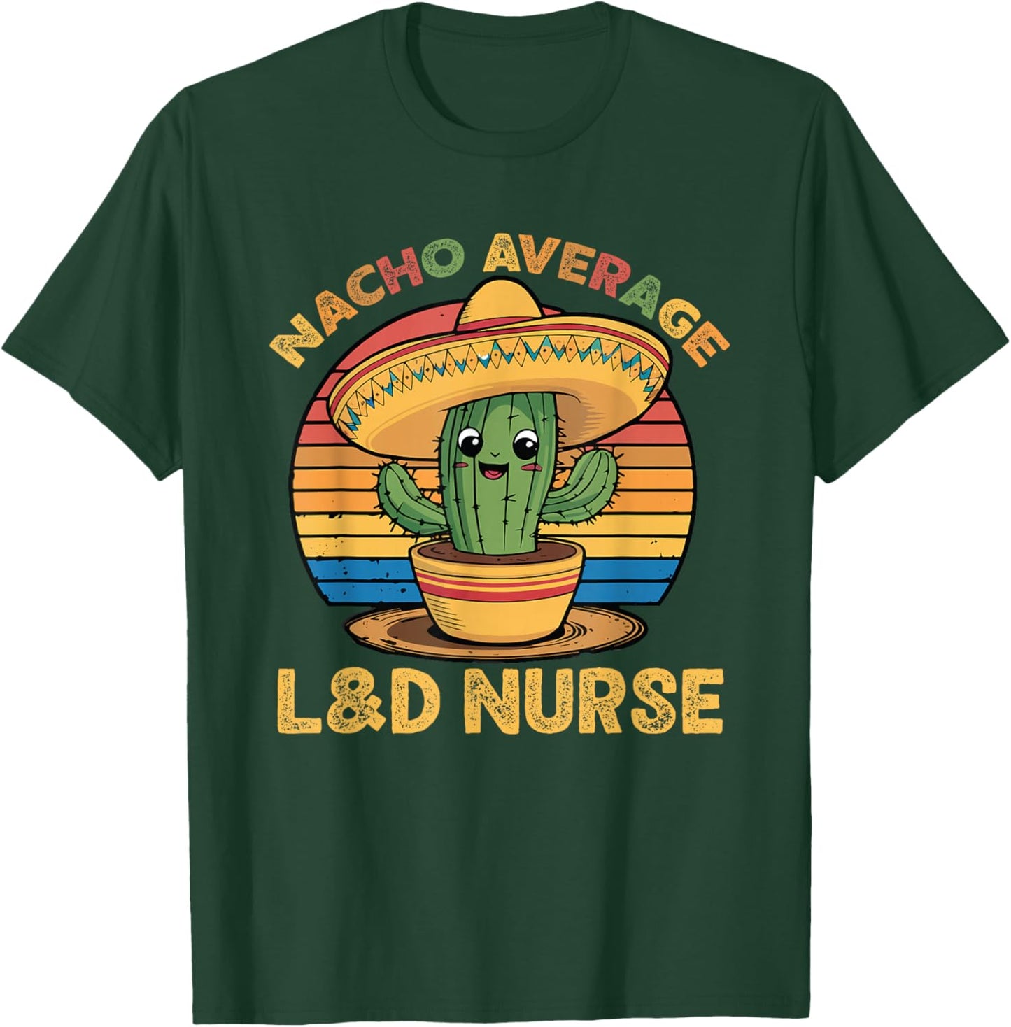 Nacho Average L&D Nurse Cinco De Mayo Labor and Delivery T-Shirt - T-Shirt | Forest