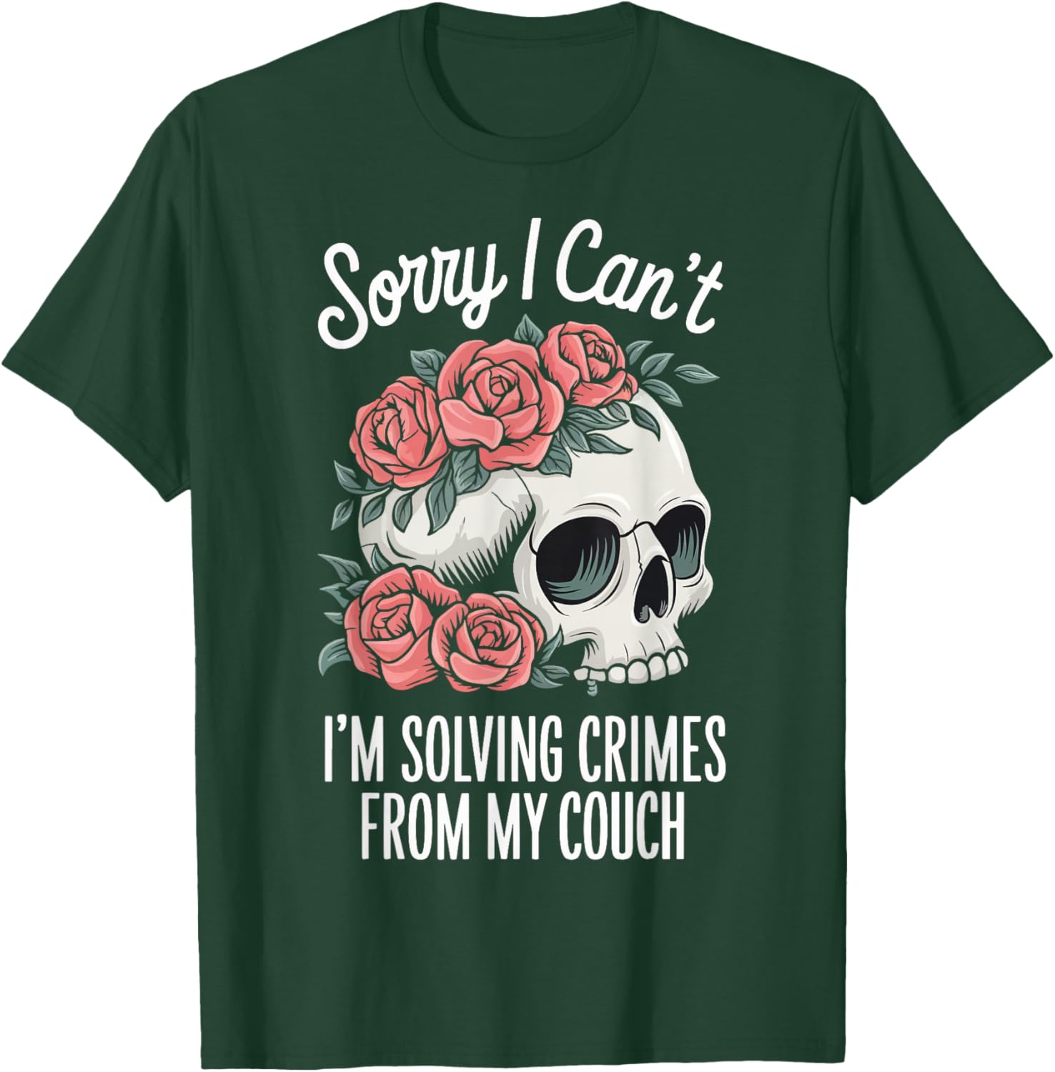 Sorry I Cant I'm Solving Crimes From My Couch T-Shirt - T-Shirt | Forest