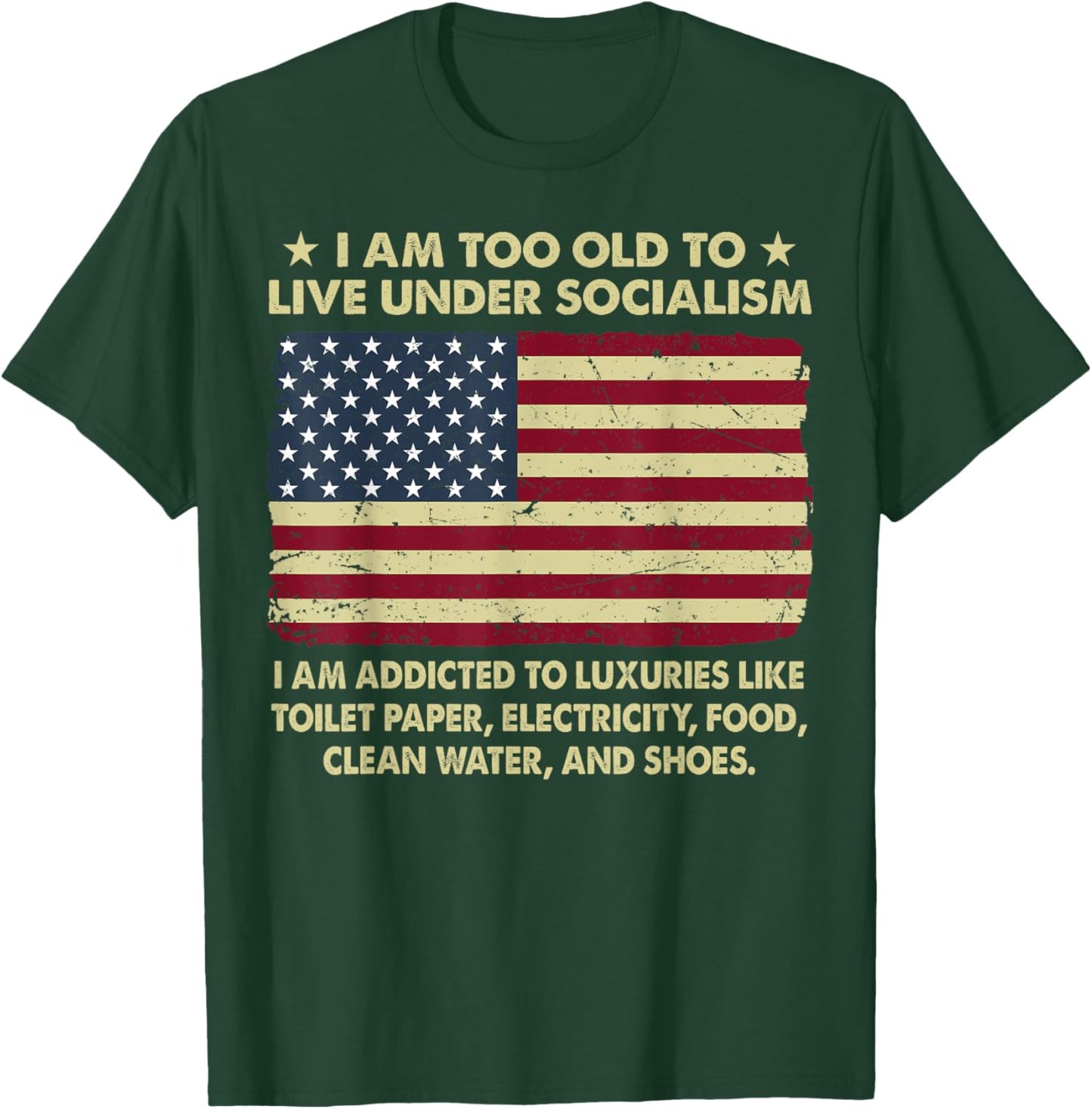 I Am Too Old To Live Under Socialism I Am Addicted T-Shirt - T-Shirt | Forest