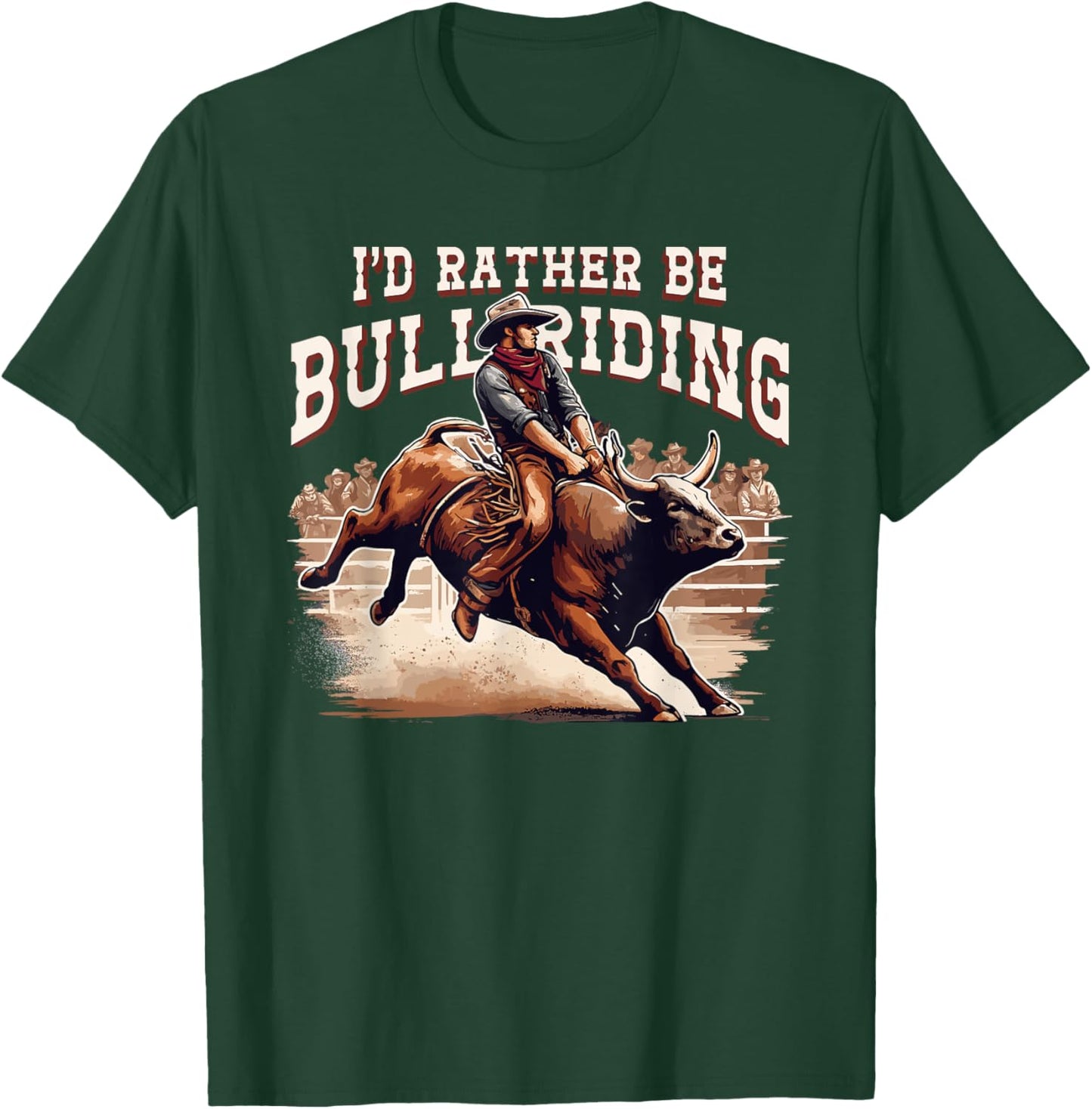 I'd Rather Be Bull Riding Cowboy Rodeo Western Country T-Shirt - T-Shirt | Forest