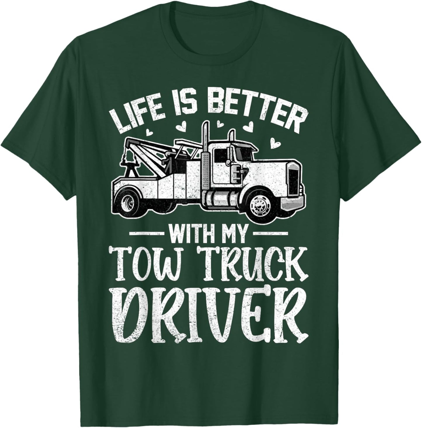 Girlfriend Wife - Life Is Better with My Tow Truck Driver T-Shirt - T-Shirt | Forest