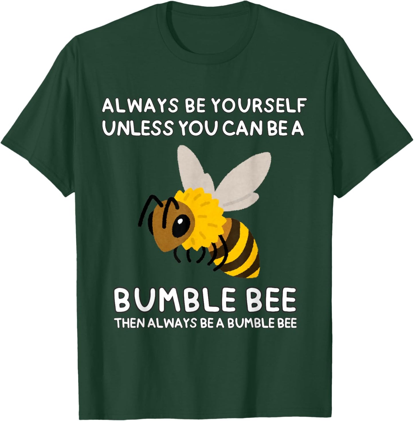 Always Be Yourself Unless You Can Be A Bumble Bee Cute Funny T-Shirt - T-Shirt | Forest
