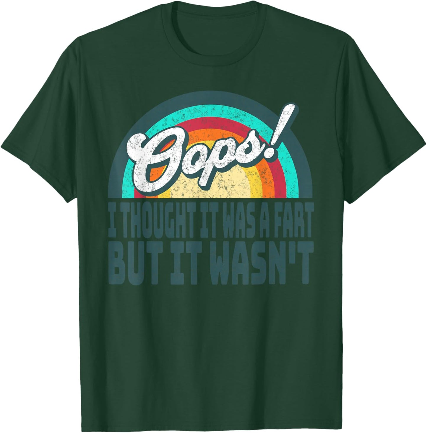 Oops! I Thought It Was A Fart But It Wasn't Crapped My Pants T-Shirt - T-Shirt | Forest