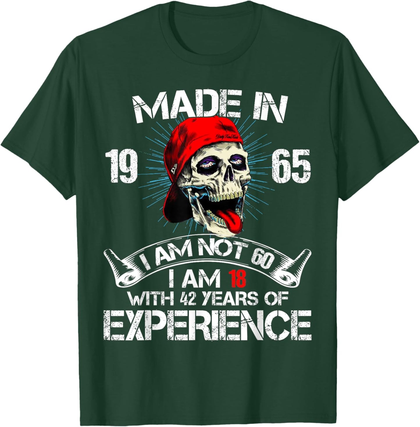 Made In 1965 I Am Not 60 I Am 18 With 42 Years Of Experience T-Shirt - T-Shirt | Forest